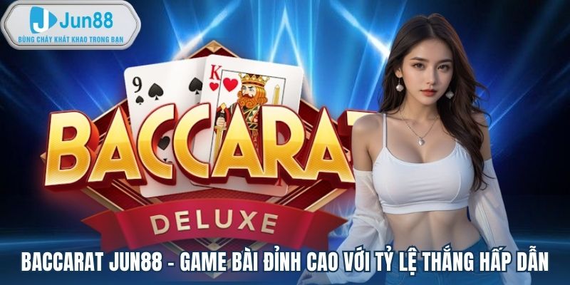 Casino trực tuyến Baccarat tại Jun88