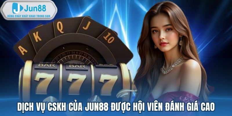 Dịch vụ khách hàng chuyên nghiệp 24/7 tại Jun88